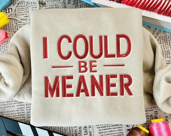 Ich könnte Meaner sein Besticktes Sweatshirt, freches Zitat, Humor Grafik, sarkastisches Shirt, lässiges lustiges Shirt, komödiantisches Geschenk T-Shirt, lustiges Zitat Shirt