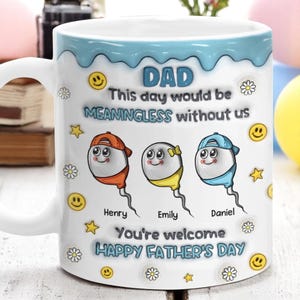 Funny Gifts For Dad, Custom This Day Would Be Meaningless Without Us You&#39;re Welcome, Happy Father&#39;s Day Mug, Gift For Dad From Son Daughter