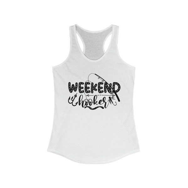 Weekend Hooker Women's Ideal Racerback Tank -Funny fishing Shirt, Womens Fishing Shirt, Cool Shirt, Fishing Graphic, Fishing Joke