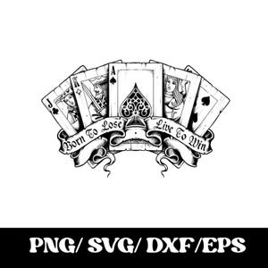 May include: A black and white graphic illustration of a hand of playing cards featuring a Jack, King, Ace of Spades, and Queen. A decorative ribbon banner wraps around the cards with the text Born To Lose on the left and Live To Win on the right.