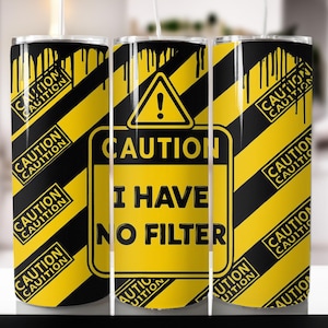 Caution I Have No Filter Caution Tumbler Png Tumbler Wrap Funny Quote Tumbler 20oz Skinny Tumbler Sublimation Design Digital Download