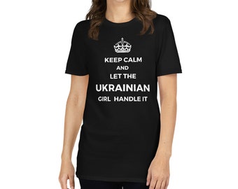 Keep Calm And Let the Ukrainian girl handle it - T-Shirt