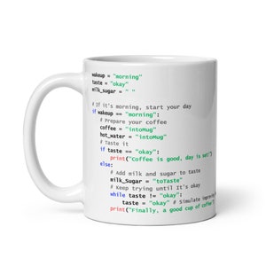 May include: White ceramic mug with a code snippet printed on it. The code is a humorous take on making coffee in the morning. The code includes the variables "wakeup", "taste", and "milk_sugar".