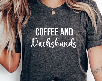 Funny Dachshund and Coffee Shirt, Dachshund Lover Gift