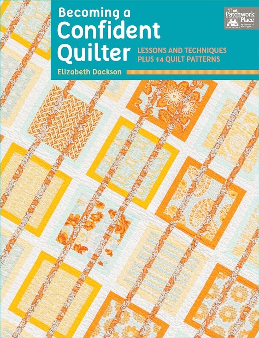 Becoming a Confident Quilter - Lessons and Techniques PLUS 14 Quilt ...