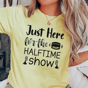 Just Here for the Halftime Show, UNISEX SHIRT, Game Day Shirt, Football Season, Marching Band,  High School Football Team, Mom Shirt, Fall