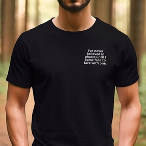 I Never Believed in Ghosts Pocket Ghost Adventure Shirt, UNISEX SHIRT, Zak Bagans, Ghost Hunter, Paranormal Shirt, Supernatural, Haunted,