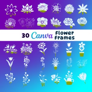 May include: A set of 30 white flower frame illustrations on a purple and blue gradient background. The frames are in various styles, including single flowers, bouquets, and potted plants. The text "30 Canva Flower Frames" is displayed in the center of the image.