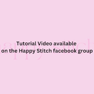 May include: A light pink background with the text "Tutorial Video available on the Happy Stitch facebook group" in black. The words "Happy Stitch" are also in a lighter pink in the background.