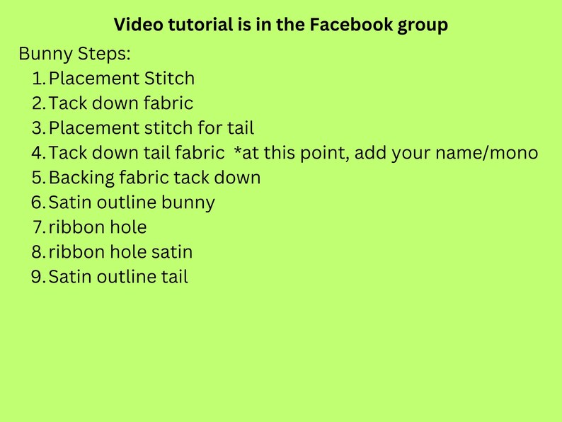 May include: A green background with black text detailing the steps for a bunny project. The text includes instructions like "Placement Stitch," "Tack down fabric," and "Satin outline bunny." The text also mentions a Facebook group for a video tutorial.