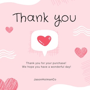 Puede incluir: Una tarjeta cuadrada de color rosa claro con el texto Thank you en letra negra. Un globo de texto blanco contiene un coraz&oacute;n rojo. Ilustraciones de corazones rojos y l&iacute;neas onduladas blancas decoran el fondo. El texto dice Thank you for your purchase! We hope you have a wonderful day! y JasonHolmanCo.