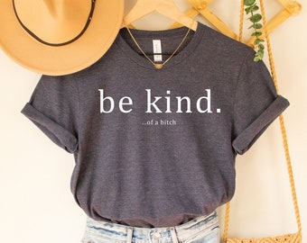 Be Kind of a Bitch Shirt, Sarcastic Shirt, Funny Saying Shirt, Funny Shirt, Shirt With Saying, Sarcasm Quotes Tee, Humorous T Shirt,