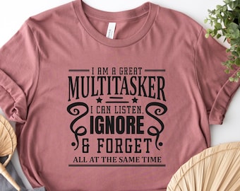 I'm A Multitasker Shirt, Sarcastic T-Shirt, Careless T Shirt, Attitude Shirt, Funny Awkward TShirt, Sassy Girl Shirt, Dark Humor Shirt,