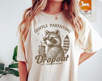 Gentle Parenting Dropout Shirt, Funny Mom Shirt, Tired Parent Humor Shirt, Mom Life Shirt, Trendy Mom Shirt, Raccoon Shirt, funny mama shirt