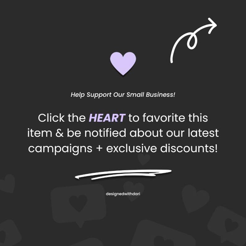 May include: A graphic with a dark background features a purple heart, a white arrow, and text that reads, "Help Support Our Small Business! Click the HEART to favorite this item & be notified about our latest campaigns + exclusive discounts!" The text "designedwithdari" is also present.