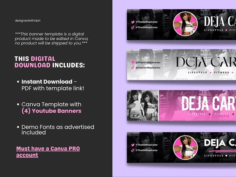 May include: Digital download product with four YouTube banner templates. The banners feature a black and white design with pink accents and the text "DEJA CARTER LIFESTYLE FITNESS". Includes a Canva template and demo fonts.
