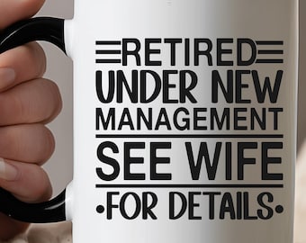 Funny Retired Mug | Under New Management See Wife for Details | Retirement Gift for Him | Husband Retirement Coffee Cup