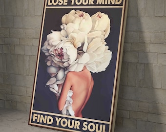 Flower Blooming Girl Lose Your Mind Find Your Soul Poster And Canvas