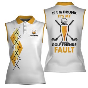 Customized If I&#39;m Drunk It&#39;s My Golf Friends&#39; Fault Women Sleeveless Polo XS-4XL