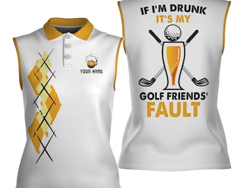 Customized If I'm Drunk It's My Golf Friends' Fault Women Sleeveless Polo XS-4XL