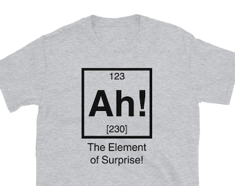 Ah! O Elemento da Surpresa Ciência Sarcástico Engraçado Tabela Periódica Química Camiseta Unissex