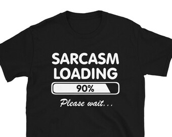 Sarcasm Loading Please Wait Funny Joke Sarcastic Unisex T-Shirt