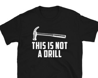 This is Not A Drill Novelty Tools Hammer Builder Woodworking Mens Funny Joke Mens T-Shirt