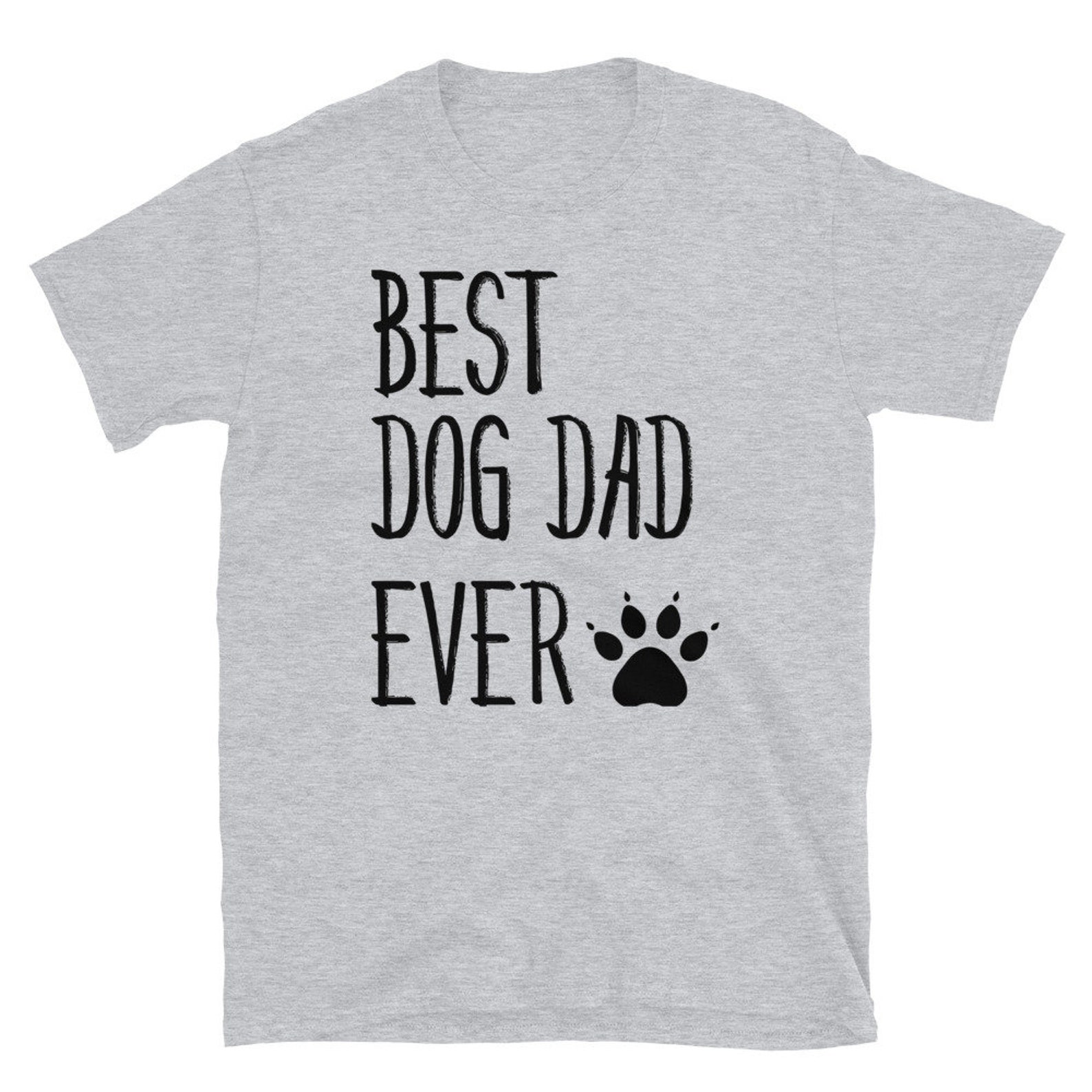 Best Dog Dad Ever Sarcastic Novelty Graphic Funny T-Shirt