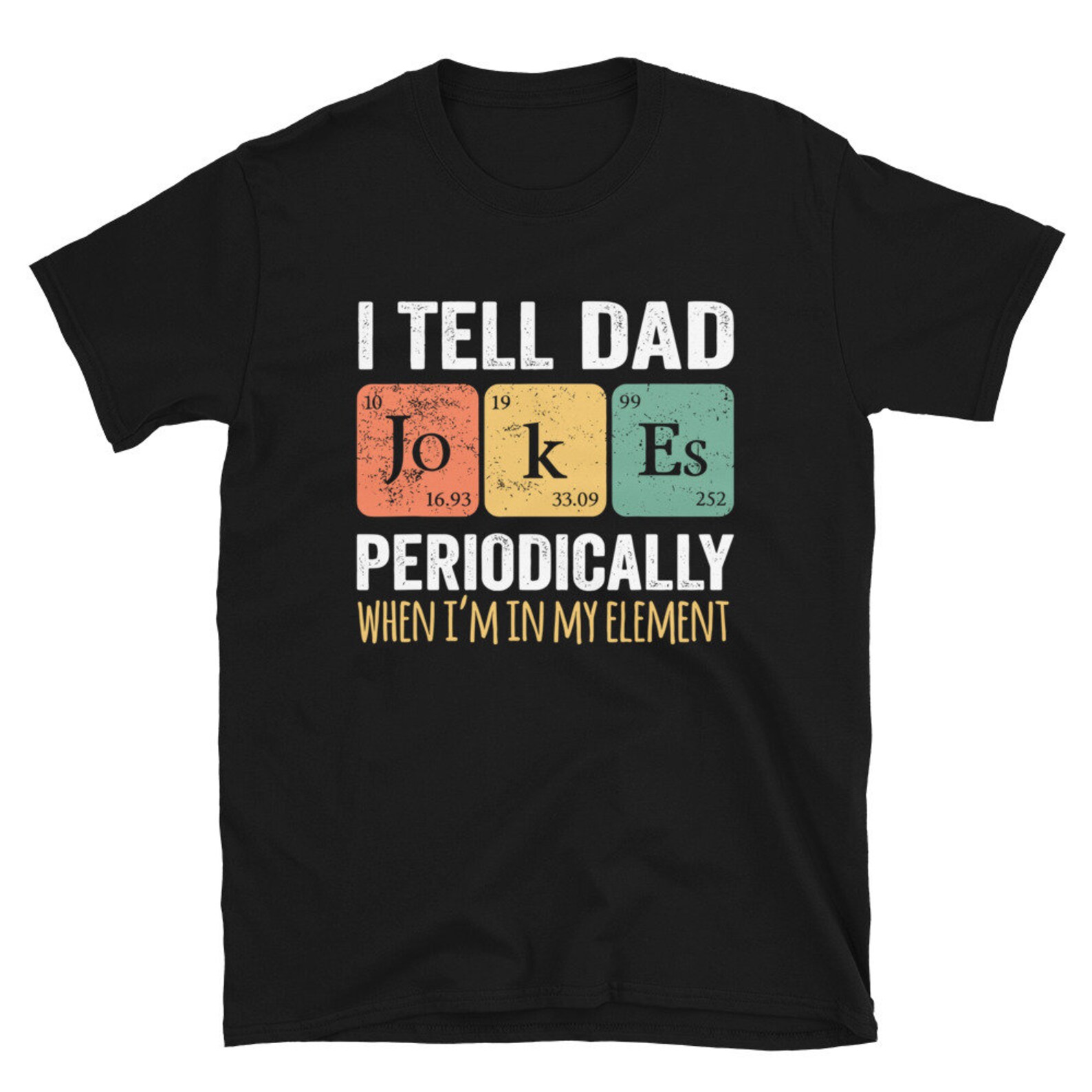 I Tell Dad Jokes Periodically When I'm in My Element Funny Chemistry Chemist Shirt