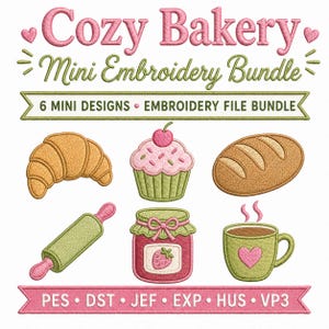 May include: An embroidery file bundle titled "Cozy Bakery" featuring six mini designs. The designs include a croissant, cupcake, loaf of bread, rolling pin, jar of jam, and a mug of coffee. The color palette includes pink, green, and brown.