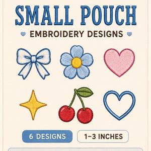 May include: An image featuring six embroidery designs for a small pouch. Designs include a bow, flower, heart, star, cherries, and a heart outline. The text reads "SMALL POUCH EMBROIDERY DESIGNS" and "1-3 INCHES".