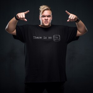 T Shirt For Man, There Is No ESC, Unisex organic cotton t-shirt, Funny T Shirt, Husband Gift, Boyfriend Gift, Groom T Shirt, Bachelor Party