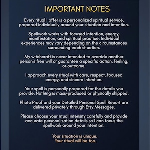May include: A dark blue informational graphic titled IMPORTANT NOTES in gold text. It outlines spiritual service policies, stating rituals are personalized, not mass-produced, and delivered via Etsy Messages. It emphasizes focused intention and individual outcomes.