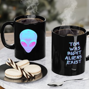 Tom Was Right Aliens Exist Black Coffee Mug, 11oz w/ Blue Alien