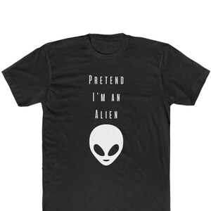 Pretend I&#39;m An Alien Men&#39;s Cotton Crew Tee