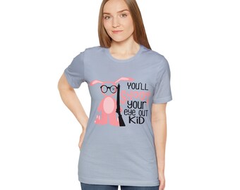 You'll Shoot Your Eye Out Kid Unisex Jersey Short Sleeve Tee