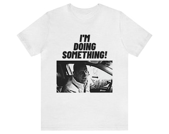 I&#39;m Doing Something I Think You Should Leave T-Shirt