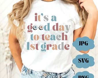 It's A Good Day To Teach 1st Grade SVG, 1st Grade Teacher Svg, Back to School Svg, 1st Grade Svg, Cricut Files, Digital Download
