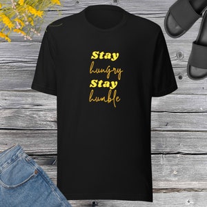 Stay Hungry Stay Humble Shirt, Motivational Positive Mindset shirt, Inspirational Gift For Her.Genderneutral Shirt, Gift For Tee, Humble Tee