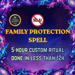 May include: A digital graphic with a cosmic space background featuring purple and blue nebulae. Text reads: Premium Quality, No AI, Family Protection Spell, 5-Hour Custom Ritual, Done in Less Than 12h. The design includes a gold seal and a red no-symbol.