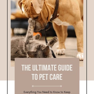 May include: A tan dog with a brown collar interacts with a gray kitten in a playful manner. The image is framed with a beige border and includes text that reads "THE ULTIMATE GUIDE TO PET CARE" and "Everything You Need to Know to Keep Your Pet Happy and Healthy."