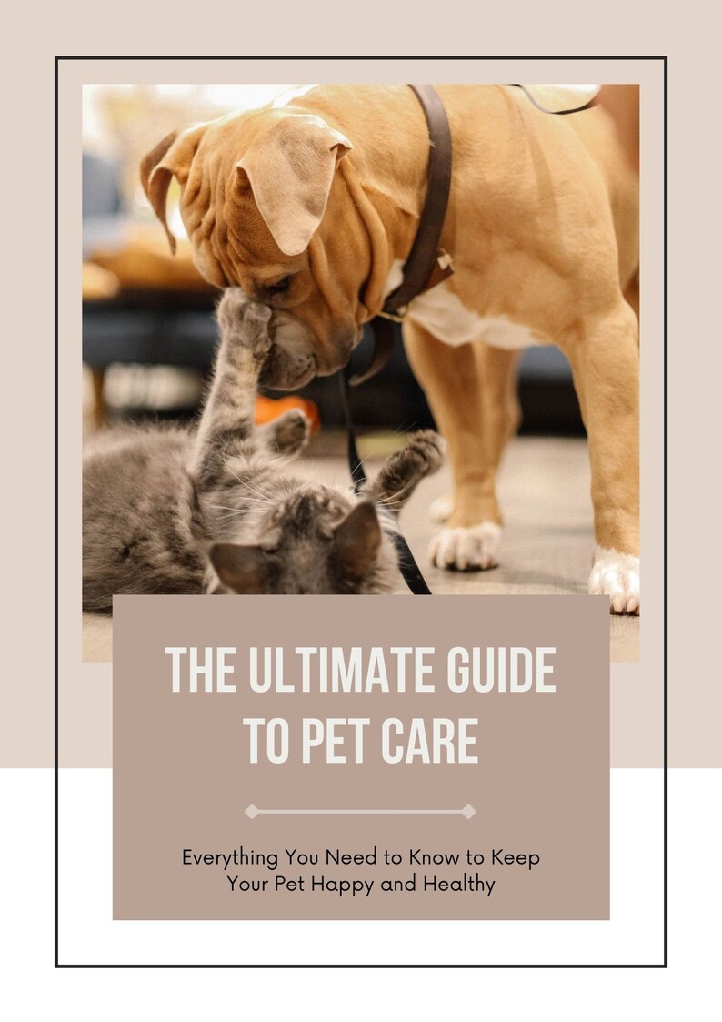 May include: A tan dog with a brown collar interacts with a gray kitten in a playful manner. The image is framed with a beige border and includes text that reads "THE ULTIMATE GUIDE TO PET CARE" and "Everything You Need to Know to Keep Your Pet Happy and Healthy."