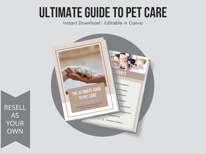 May include: A guide titled "Ultimate Guide to Pet Care" with the text "Instant Download | Editable in Canva." The cover features a hand holding a pet's paw. The contents page shows kittens. The phrase "Resell as Your Own" is also visible.