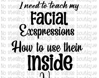 May include: Black and white text graphic that reads "I need to teach my facial expressions how to use their inside voice".