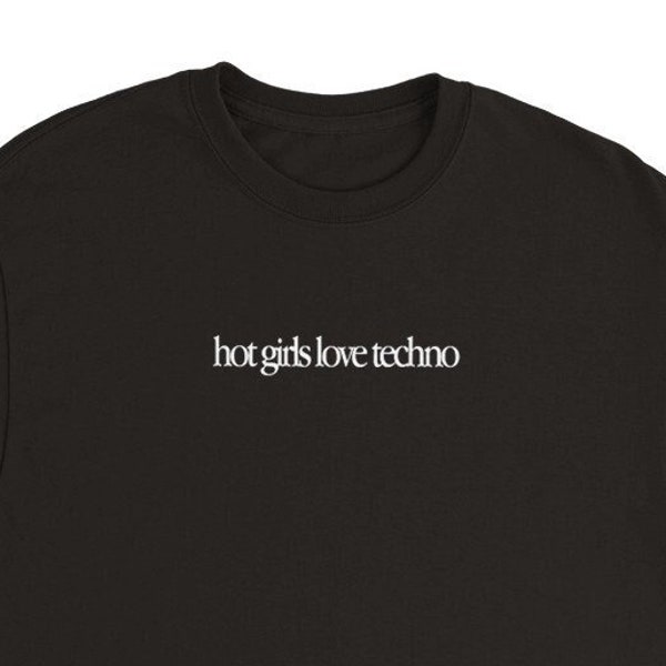 hot girls love techno - black minimal techno t-shirt