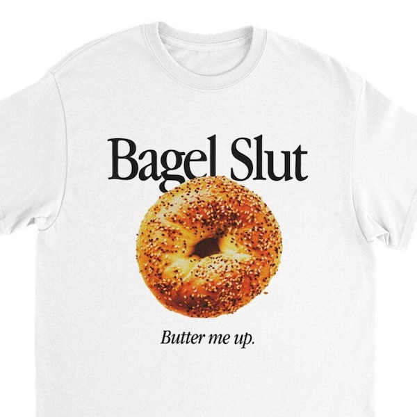 Bagel Slut - Butter me up - T-shirt