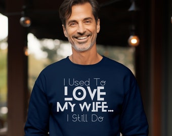 I love My Wife Sweater For Husband Love Sweatshirt Husband's Gift Partner Sweater Cozy Marriage Apparel Spouse Love Partner Gift Shirt