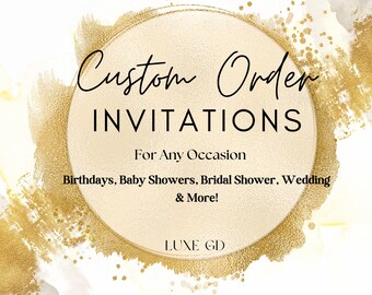 Custom Order Invitation for any Occasion, Custom Birthday Invite, Custom Wedding Invite, Custom Baby Shower invite, Custom invitation