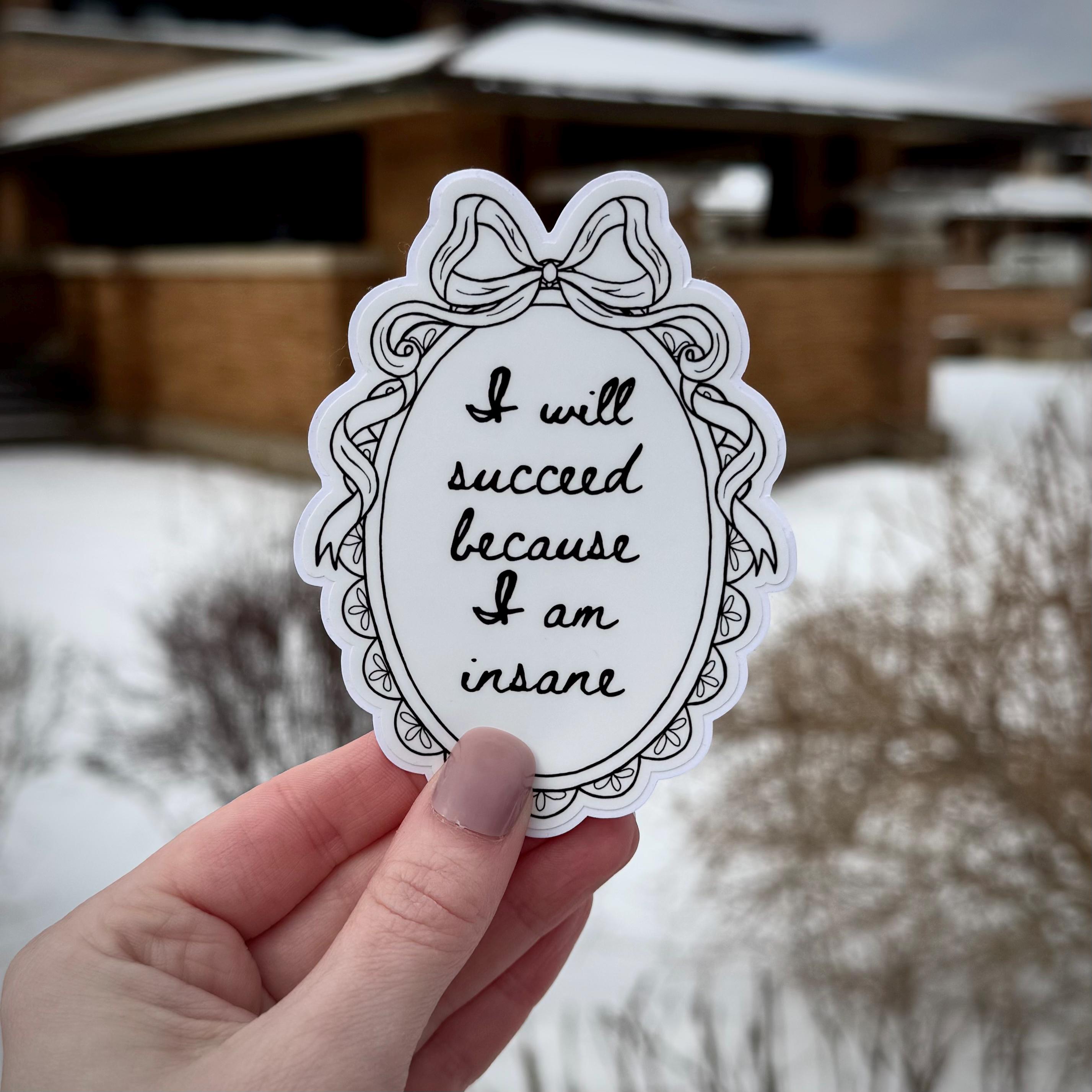 Insain Sticker I Will Succeed Because I Am Insane Sticker - Etsy