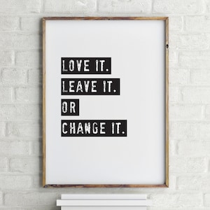 Poster: love it. leave it. or change it., Wandbild minimalistisch, mit Typografie, schwarz/weiß, schöne Affirmation, Motivation
